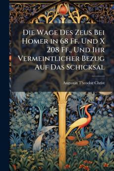 Die Wage Des Zeus Bei Homer in 68 Ff. Und X 208 Ff. Und Ihr Vermeintlicher Bezug Auf Das Schicksal