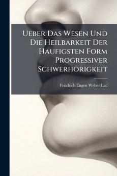 Ueber Das Wesen Und Die Heilbarkeit Der Haufigsten Form Progressiver Schwerhorigkeit