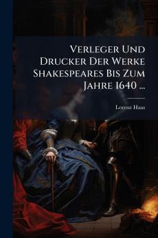 Verleger Und Drucker Der Werke Shakespeares Bis Zum Jahre 1640 ...