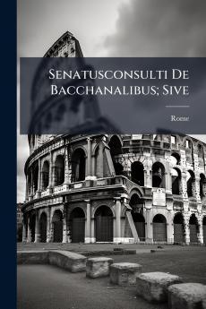 Senatusconsulti De Bacchanalibus; Sive