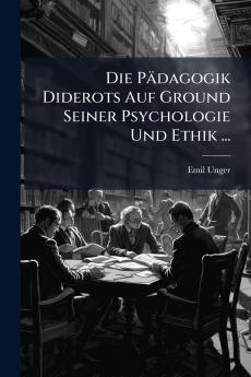 Die Pädagogik Diderots Auf Ground Seiner Psychologie Und Ethik ...
