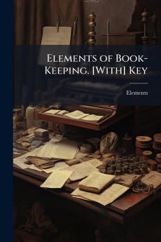 Elements of Book-Keeping. [With] Key