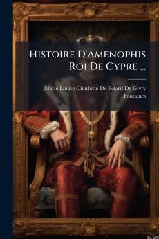 Histoire D'Amenophis Roi De Cypre ...