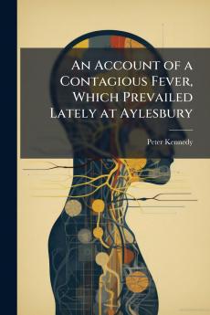 An Account of a Contagious Fever Which Prevailed Lately at Aylesbury