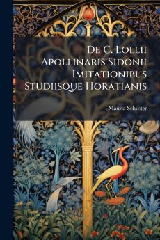 De C. Lollii Apollinaris Sidonii Imitationibus Studiisque Horatianis