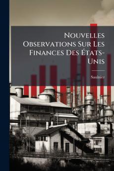 Nouvelles Observations Sur Les Finances Des États-Unis