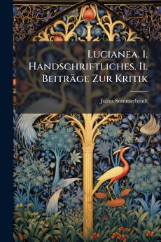 Lucianea. I. Handschriftliches. Ii. Beiträge Zur Kritik
