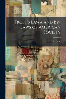 Frost's Lawa and By-Laws of American Society