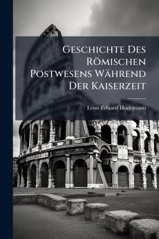 Geschichte Des Römischen Postwesens Während Der Kaiserzeit