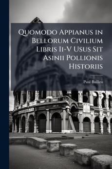 Quomodo Appianus in Bellorum Civilium Libris Ii-V Usus Sit Asinii Pollionis Historiis