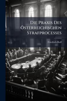 Die Praxis Des Österreichischen Strafprocesses