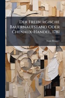 Der Freiburgische Bauernaufstand Oder Chenaux-Handel 1781