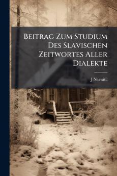 Beitrag Zum Studium Des Slavischen Zeitwortes Aller Dialekte