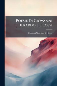 Poesie Di Giovanni Gherardo De Rossi