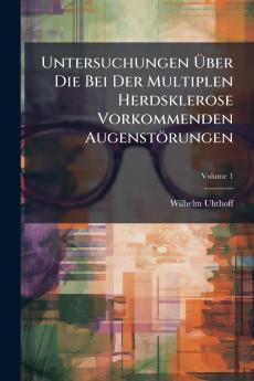 Untersuchungen Über Die Bei Der Multiplen Herdsklerose Vorkommenden Augenstörungen; Volume 1