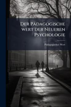 Der Pädagogische wert der Neueren Psychologie