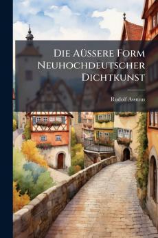 Die Aüssere Form Neuhochdeutscher Dichtkunst