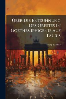 Über Die Entsühnung Des Orestes in Goethes Iphigenie Auf Tauris