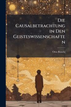 Die Causalbetrachtung in Den Geisteswissenschaften