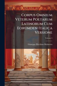Corpus Omnium Veterum Poetarum Latinorum Cum Eorumden Italica Versione; Volume 4