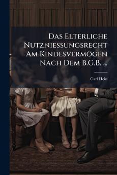 Das Elterliche Nutzniessungsrecht Am Kindesvermögen Nach Dem B.G.B. ...
