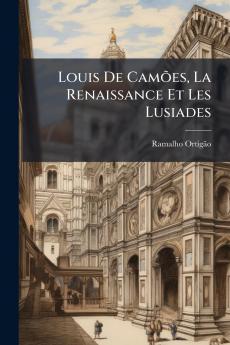 Louis De Camões La Renaissance Et Les Lusiades