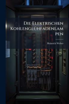 Die Elektrischen Kohlenglühfadenlampen