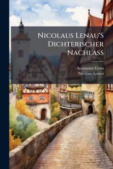 Nicolaus Lenau'S Dichterischer Nachlass
