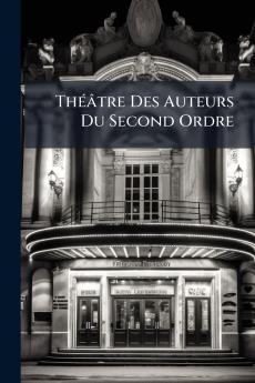 Théâtre Des Auteurs Du Second Ordre