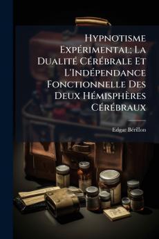 Hypnotisme Expérimental; La Dualité Cérébrale Et L'Indépendance Fonctionnelle Des Deux Hémisphères Cérébraux