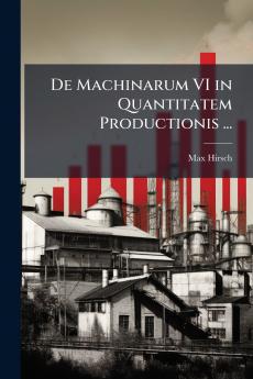 De Machinarum VI in Quantitatem Productionis ...