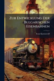 Zur Entwicklung Der Bulgarischen Eisenbahnen