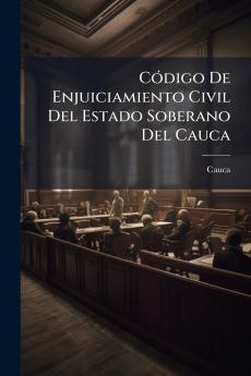 Código De Enjuiciamiento Civil Del Estado Soberano Del Cauca