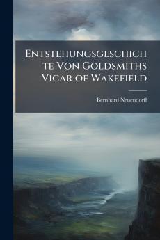 Entstehungsgeschichte Von Goldsmiths Vicar of Wakefield