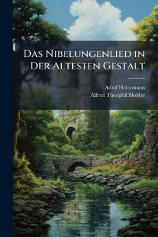 Das Nibelungenlied in Der Altesten Gestalt