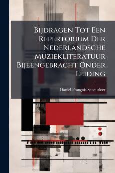 Bijdragen Tot Een Repertorium Der Nederlandsche Muziekliteratuur Bijeengebracht Onder Leiding