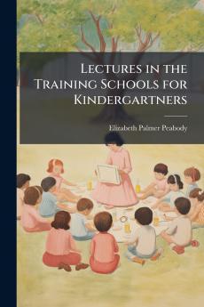 Lectures in the Training Schools for Kindergartners