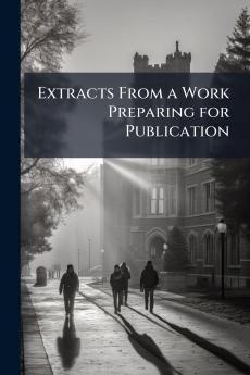 Extracts From a Work Preparing for Publication