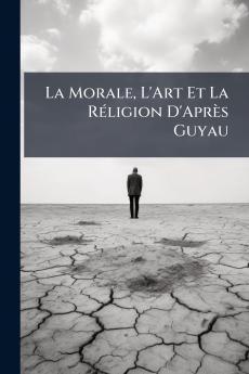La Morale L'Art Et La Réligion D'Après Guyau