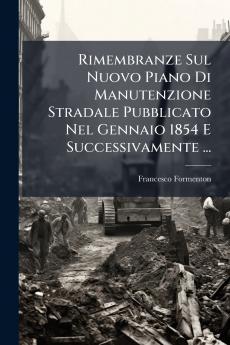 Rimembranze Sul Nuovo Piano Di Manutenzione Stradale Pubblicato Nel Gennaio 1854 E Successivamente ...