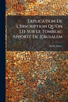Explication De L'Inscription Qu'On Lit Sur Le Tombeau Apporté De Jérusalem