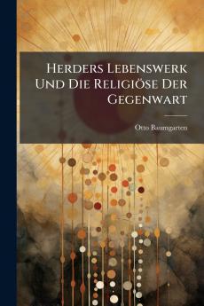 Herders Lebenswerk Und Die Religiöse Der Gegenwart