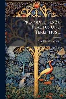 Prosodisches Zu Plautus Und Terentius ...