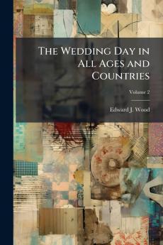 The Wedding Day in All Ages and Countries; Volume 2