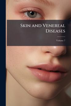 Skin and Venereal Diseases; Volume 7