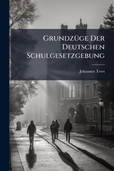 Grundzüge Der Deutschen Schulgesetzgebung