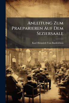 Anleitung Zum Praeparieren Auf Dem Seziersaale