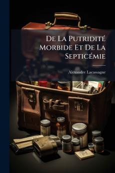 De La Putridité Morbide Et De La Septicémie