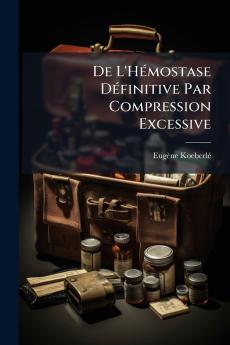 De L'Hémostase Définitive Par Compression Excessive
