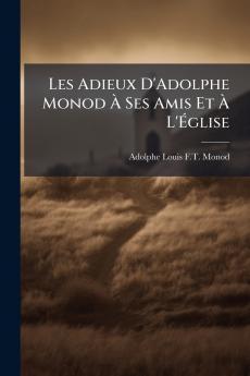 Les Adieux D'Adolphe Monod À Ses Amis Et À L'Église